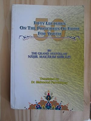 Fifty Lectures on the Principles of Faith for Youth / by the Grand Ayatollah Nasir Makarim Shirazi