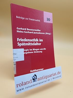 Image du vendeur pour Friedensethik im Sptmittelalter : Theologie im Ringen um die gottgegebene Ordnung / Gerhard Beestermller ; Heinz-Gerhard Justenhoven (Hrsg.) / Beitrge zur Friedensethik ; Bd. 30 mis en vente par Roland Antiquariat UG haftungsbeschrnkt