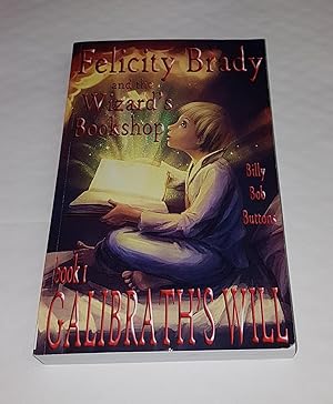 Seller image for Felicity Brady and the Wizard's Bookshop - Book 1: Galibrath's Will ***Signed and Inscribed by Author*** for sale by CURIO