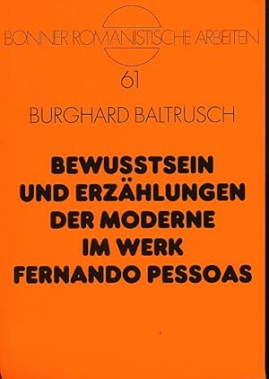 Seller image for Bewusstsein und Erzhlungen der Moderne im Werk Fernando Pessoas. Bonner romanistische Arbeiten 61. for sale by Fundus-Online GbR Borkert Schwarz Zerfa