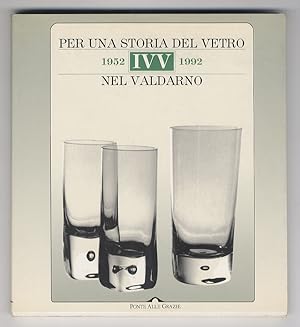 Immagine del venditore per IVV. 1952-92. Per una storia del vetro nel Valdarno. [.] Contributi di Enrica Boldrini, Gianni Bovini, Renato Delfiol, Anna Maria Di Paolo, Fortunato Fognani, Maria Mendera, Roberto Monicchia, Fabio Mugnaini, Chiara Scavia, Antonello Scialdone, Caterina Zappia. Fotografie di Marco Giacomelli. venduto da Libreria Oreste Gozzini snc