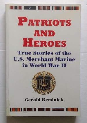 Bild des Verkufers fr Patriots and Heroes: True Stories of the United States Merchant Marine in World War II. zum Verkauf von Monkey House Books