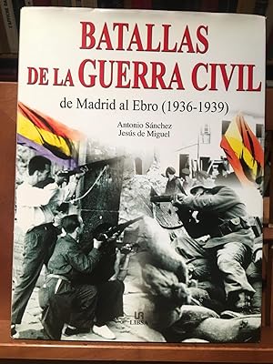 BATALLAS DE LA GUERRA CIVIL, DE MADRID AL EBRO 1936-39