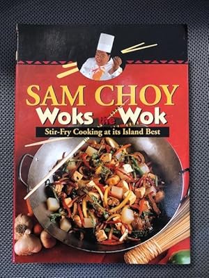 Bild des Verkufers fr Sam Choy Woks the Wok. Stir-Fry Cooking at its Island Best. zum Verkauf von The Groaning Board