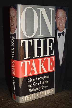 On the Take; Crime, Corruption and Greed in the Mulroney Years