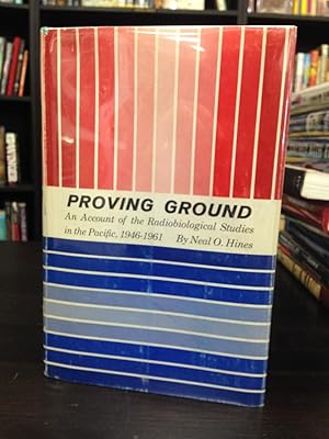 Bild des Verkufers fr Proving Ground: An Account of the Radiobiological Studies in the Pacific, 1946-1961 zum Verkauf von THE PRINTED GARDEN, ABA, MPIBA