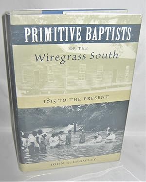 Primitive Baptists of the Wiregrass South 1815 to the Present