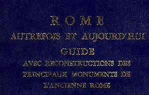 Rome autrefois et aujourd'hui. Avec reconstructions des principaux monuments de l'ancienne Rome
