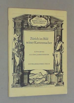 Seller image for Zrich im Bild seiner Kartenmacher. Alte Karten aus fnf Jahrhunderten. (Katalog zur Ausstellung der) Zentralbibliothek Zrich, 9. Mai bis 8. Juli 1978. for sale by Antiquariat Sander