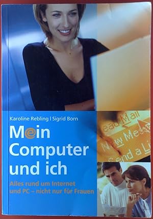 Bild des Verkufers fr Mein Computer und ich. Alles rund um Internet und PC - nicht nur fr Frauen. zum Verkauf von biblion2