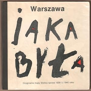 Seller image for Warszawa, jaka byla. Oryginalne mapy Stolicy sprzed 1939 i z 1945 roku. for sale by Antiquariat Neue Kritik