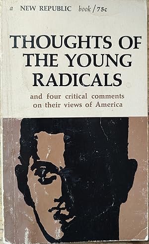 Seller image for Thoughts of the Young Radicals: And Four Critical Comments on Their Views of America / Stokely Carmichael "Who is Qualified?" / Tom Hayden "The Ability to Face Whatever Comes" / Charlie Cobb "Whose Sociaty is This?" / Michael Harrington "The Mystical Militants" / Robert Coles "The Search for Community" / Jean Smith "How to Help the Ones at the Bottom" for sale by Shore Books