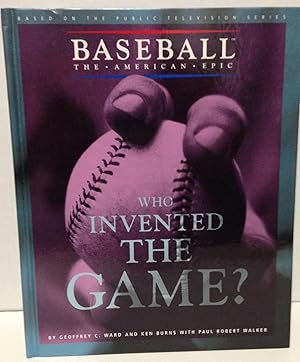Immagine del venditore per Who Invented The Game ? Baseball The American Epic based on the Public Television Series venduto da Philosopher's Stone Books