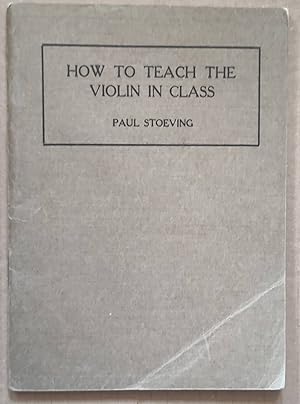 How to teach the violin in class; a modern guide for teachers and supervisors of music for organi...