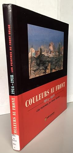Couleurs Au Front 1914-1918 : Les Peintres Au Front Belge (Colors At the Front 1914-1918 : the Pa...