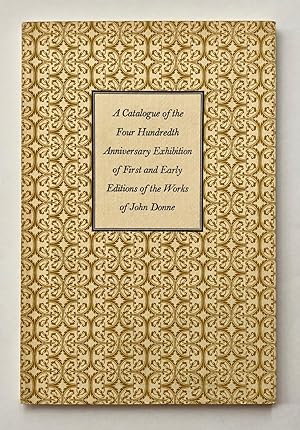 John Donne 1572-1631: A Catalogue of the Anniversary Exhibition of First and Early Editions of Hi...