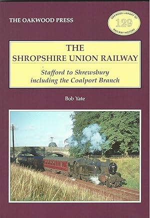 Seller image for Shropshire Union Railway: Stafford to Shrewsbury Including the Coalport Branch (Oakwood Library of Railway History) for sale by Deeside Books