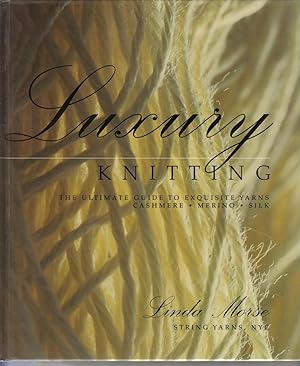 Luxury Knitting: The Ultimate Guide To Exquisite Yarns Cashmere-Merino-Silk