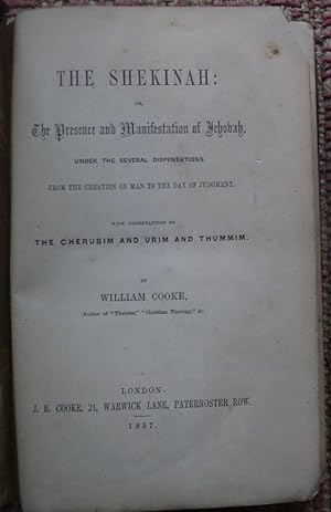 THE SHEKINAH or the Presence and Manifestation of Jehovah ,under the Several Dispensations from t...