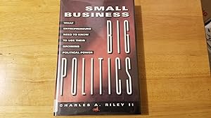 Bild des Verkufers fr Small Business Big Politics: What Entrepreneurs Need to Know to Use Their Growing Political Power zum Verkauf von Whitehorse Books