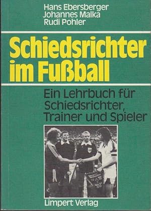 Schiedsrichter im Fussball : e. Lehrbuch für Schiedsrichter, Trainer u. Spieler / Hans Ebersberge...