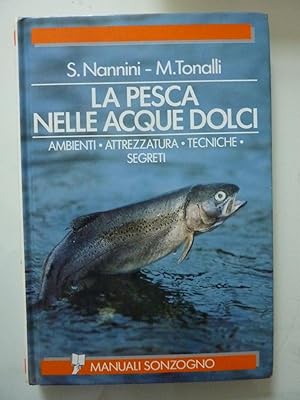 LA PESCA NELLE ACQUE DOLCI Ambienti - Attrezzatura - Tecniche - Segreti