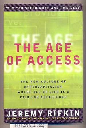 Seller image for The Age of Access : The New Culture of Hypercapitalism, Where All of Life Is a Paid-For Experience for sale by BOOKSTALLblog