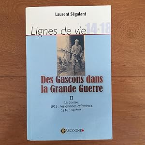 Image du vendeur pour Lignes de vie. Des Gascons dans la Grande Guerre. II. La guerre. 1915 : Les grandes offensives. 1916 : Verdun. Prface d'Henri Caillavet mis en vente par Les bouquins d'Alain