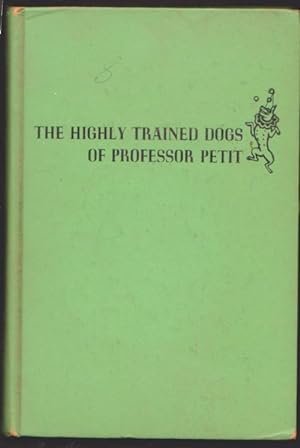 Bild des Verkufers fr THE HIGHLY TRAINED DOGS OF PROFESSOR PETIT zum Verkauf von Grandmahawk's Eyrie