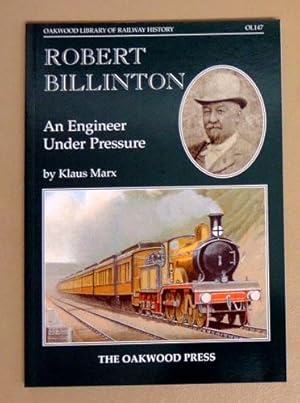 Oakwood Library of Railway History OL147: Robert Billinton. An Engineer Under Pressure