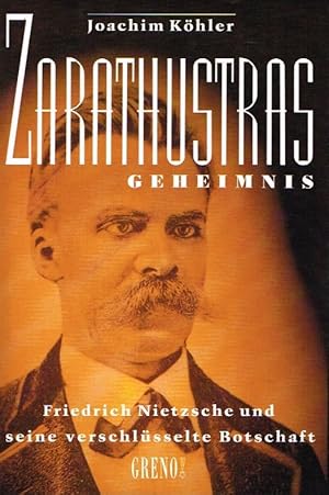 Bild des Verkufers fr Zarathustras Geheimnis. Friedrich Nietzsche und seine verschlsselte Botschaft. zum Verkauf von Antiquariat Bernhardt