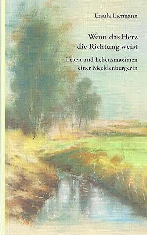 Wenn das Herz die Richtung weist - Leben und Lebensmaximen einer Mecklenburgerin; 1. Auflage 2005