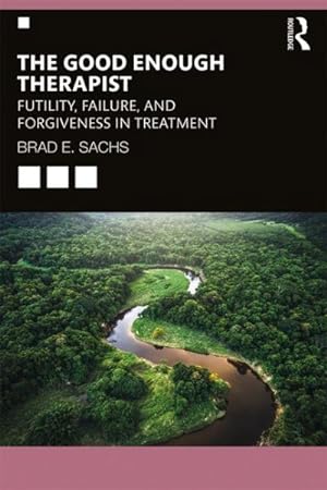 Seller image for Good Enough Therapist : Futility, Failure, and Forgiveness in Treatment for sale by GreatBookPrices