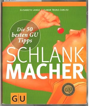 Imagen del vendedor de Schlankmacher. Elisabeth Lange ; Elmar Trunz-Carlisi / Die 50 besten GU-Tipps. a la venta por Ralf Bnschen