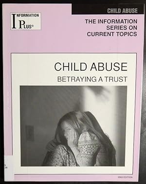 Immagine del venditore per Child Abuse: Betraying a Trust (Information Plus Reference: Child Abuse & Domestic Violence) venduto da GuthrieBooks