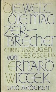 Bild des Verkufers fr Die Welt mag zerbrechen. Christuszeugen des Ostens. Von Erhard Wittek und anderen. Fr die junge Gemeinde gesammelt von Friedrich Spiegel-Schmidt. zum Verkauf von Antiquariat Axel Kurta