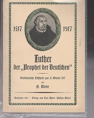 Luther der " Prophet der Deutschen." 1517 - 1917. Volksstümliche Festschrift zum 31.Oktober 1917.