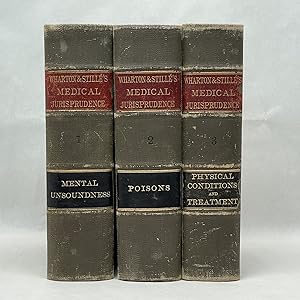 WHARTON AND STILLÉ'S MEDICAL JURISPRUDENCE (3 VOLUMES): MENTAL UNSOUNDNESS, POISONS, PHYSICAL CON...