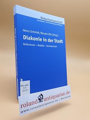 Seller image for Diakonie in der Stadt : Reflexionen - Modelle - Konkretionen / hrsg. von Heinz Schmidt und Renate Zitt / Diakoniewissenschaft ; Bd. 8 for sale by Roland Antiquariat UG haftungsbeschrnkt