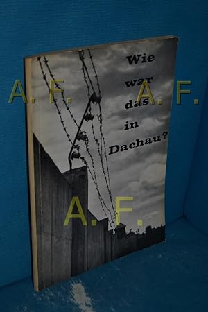 Bild des Verkufers fr Wie war das in Dachau? : Ein Versuch, der Wahrheit nherzukommen zum Verkauf von Antiquarische Fundgrube e.U.