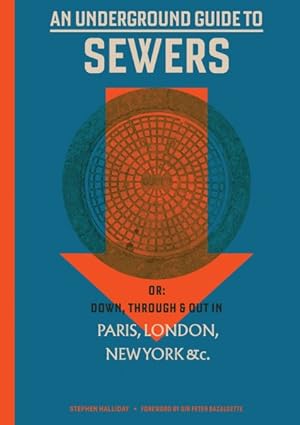 Immagine del venditore per Underground Guide to Sewers or : Down, Through & Out in Paris, London, New York, &c venduto da GreatBookPrices