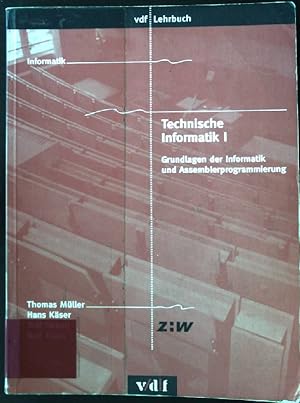 Technische Informatik; Bd. 1., Grundlagen der Informatik und Assemblerprogrammierung