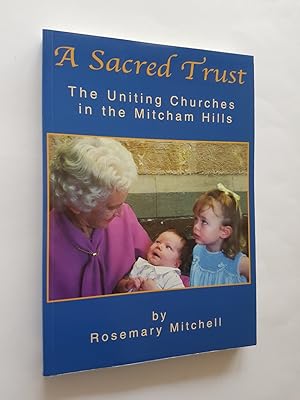 Seller image for A Sacred Trust : The Uniting Churches in the Mitcham Hills for sale by masted books