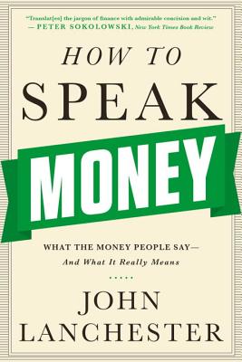 Imagen del vendedor de How to Speak Money: What the Money People Say-And What It Really Means (Paperback or Softback) a la venta por BargainBookStores