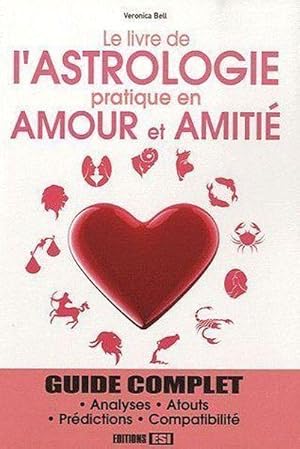 Le livre de l'astrologie pratique en amour et amitié. guide complet.