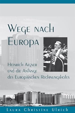 Bild des Verkufers fr Wege nach Europa: Heinrich Aigner und die Anfnge des Europischen Rechnungshofes (Forschungen zur Landes- und Regionalgeschichte). zum Verkauf von Wissenschaftl. Antiquariat Th. Haker e.K