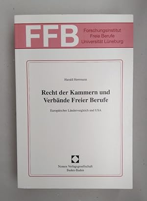 Recht der Kammern und Verbände Freier Berufe: Europäischer Ländervergleich und USA.