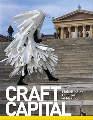 Bild des Verkufers fr Craft Capital : Philadelphia's Cultures of Making zum Verkauf von GreatBookPrices