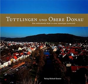 Immagine del venditore per Tuttlingen und Obere Donau Eine aufstrebende Stadt in einer einmaligen Landschaft venduto da Flgel & Sohn GmbH