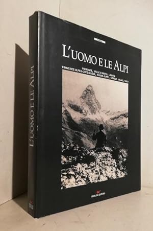 L'uomo e le Alpi : Piemonte, Valle d'Aosta, Liguria, Provence-Alpes-Côte d'Azur, Rhône-Alpes, Gen...